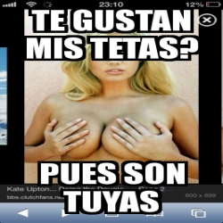 Meme Personalizado Te Gustan Mis Tetas Pues Son Tuyas