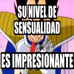 Meme Personalizado Su Nivel De Sensualidad Es Impresionante