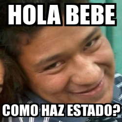 Meme Personalizado - hola bebe como haz estado? - 3712378