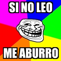 Meme Troll - si no leo me aburro - 3812828