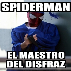 Meme Personalizado - spiderman el maestro del disfraz - 3880622