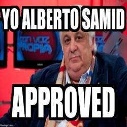 Meme Personalizado - yo alberto samid approved - 3945341