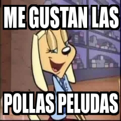 Meme Personalizado Me Gustan Las Pollas Peludas