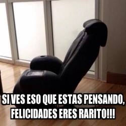 Meme Personalizado - si ves eso que estas pensando, felicidades eres ...