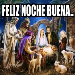 Meme Personalizado - FELIZ NOCHE BUENA.. - 30182267