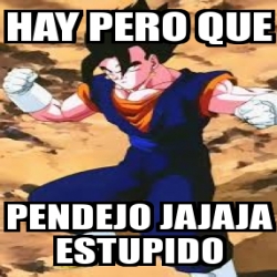 Meme Personalizado - hay pero que pendejo jajaja estupido - 30319271 Meme Personalizado - hay pero que pendejo jajaja estupido - 30319271