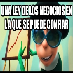 Meme Personalizado - una ley de los negocios en la que se puede confiar ...
