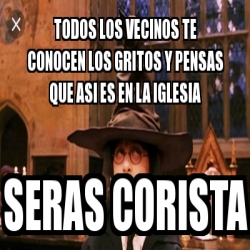 Meme Personalizado Todos Los Vecinos Te Conocen Los Gritos Y Pensas