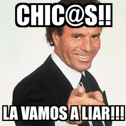 Meme Julio Iglesias - Chic@s!! La vamos a liar!!! - 30396086