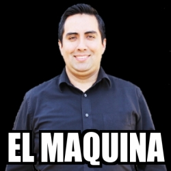 Meme Personalizado - El maquina - 30416993