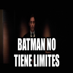 Meme Personalizado - Batman no tiene limites - 30455706