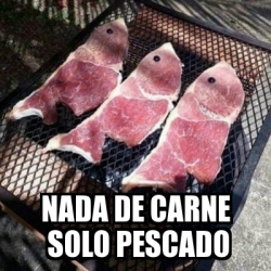 Meme Personalizado - Nada de carne solo pescado - 30505606
