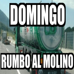 Meme Personalizado - domingo rumbo al molino - 30638382