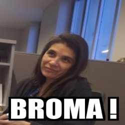 Meme Personalizado - BROMA ! - 30700151