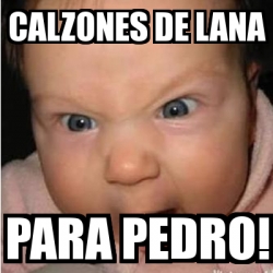 Meme Bebe Furioso Calzones De Lana Para Pedro