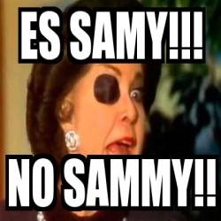 Meme Personalizado - Es SAMY!!! No SAMMY!! - 30788857