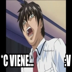 Meme Personalizado - *C VIENE... :v - 30819526