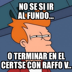 Meme Futurama Fry - No se si ir al fundo... o terminar en el CERTSE con ...