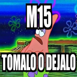 Meme Personalizado M15 TOMALO O DEJALO 30830599