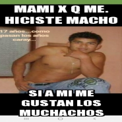 Meme Personalizado Mami X Q Me Hiciste Macho Si A Mi Me Gustan Los