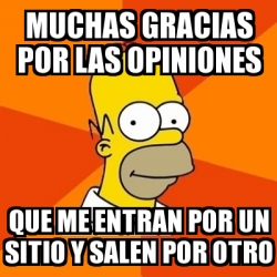 Meme Homer Muchas Gracias Por Las Opiniones Que Me Entran Por Un Sitio Y Salen Por Otro