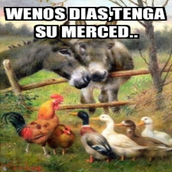 Meme Personalizado - Wenos dias,tenga su Merced.. - 30857156