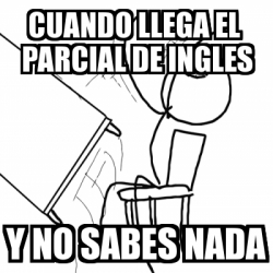 Meme Desk Flip Rage Guy Cuando Llega El Parcial De Ingles Y No Sabes Nada