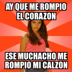 Meme Jealous Girl - ay que me rompio el corazon ese muchacho me rompio ...
