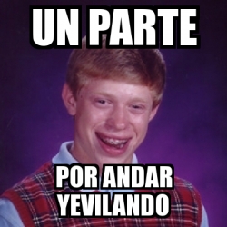 Meme Bad Luck Brian Un Parte Por Andar Yevilando