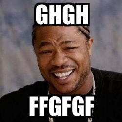 Meme Yo Dawg - ghgh ffgfgf - 30933530