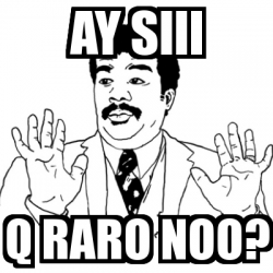 Meme Ay Si - Ay siii Q raro noo? - 30935026