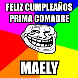 Meme Troll - Feliz cumpleaÃ±os Prima Comadre Maely - 30939396