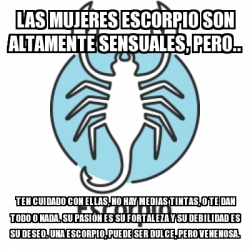 Meme Personalizado Las Mujeres Escorpio Son Altamente Sensuales Pero