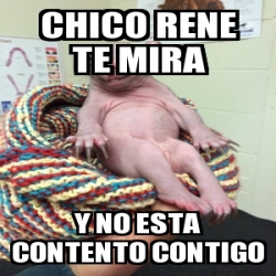 Meme Personalizado - Chico rene te mira Y no esta contento contigo ...
