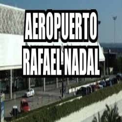 Meme Personalizado - AEROPUERTO RAFAEL NADAL - 30957283