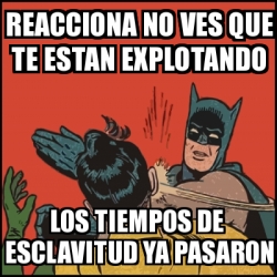 Meme Batman Slaps Robin Reacciona No Ves Que Te Estan Explotando Los