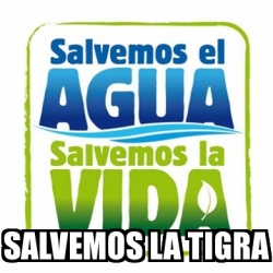 Meme Personalizado - Salvemos la tigra - 30979332