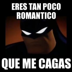 Meme Disapproving Batman - eres tan poco romantico que me cagas - 30983281