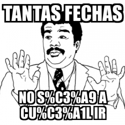 Meme Ay Si - Tantas fechas No s%C3%A9 a cu%C3%A1l ir - 31111640
