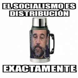Meme Personalizado El Socialismo Es Distribuciã N Exactamente 31143208 Meme Personalizado El Socialismo Es Distribuciã N Exactamente 31143208