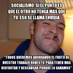Meme Greg Socialismo Si El Punto Es Que El Otro No Tenga Mas Que Tu Meme Greg Socialismo Si El Punto Es Que El Otro No Tenga Mas Que Tu