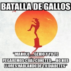 Meme Personalizado Batalla De Gallos Manolo Genio Y Yo Te