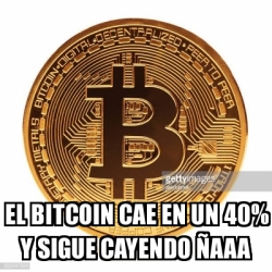 Meme Personalizado - El bitcoin cae en un 40% y sigue cayendo Ã±aaa