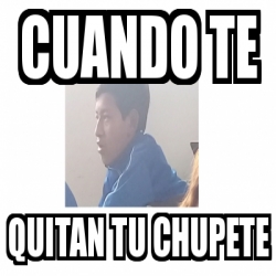 Meme Personalizado - CUANDO TE QUITAN TU CHUPETE - 31159661