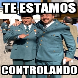 Meme Personalizado - Te estamos Controlando - 31164298