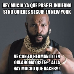 Meme Personalizado - HEY MUCIO YA QUE PASE EL INVIERNO SI ...