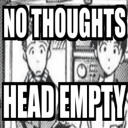 Meme Personalizado - no thoughts head empty - 31187384