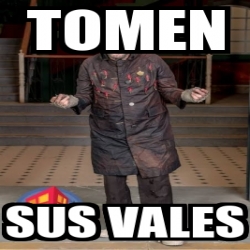 Meme Personalizado Tomen Sus Vales