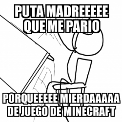 Meme Desk Flip Rage Guy Puta Madreeeee Que Me Pario Porqueeeee Mierdaaaaa De Juego De