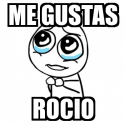 Meme Por favor - Me gustas Rocio - 31228016